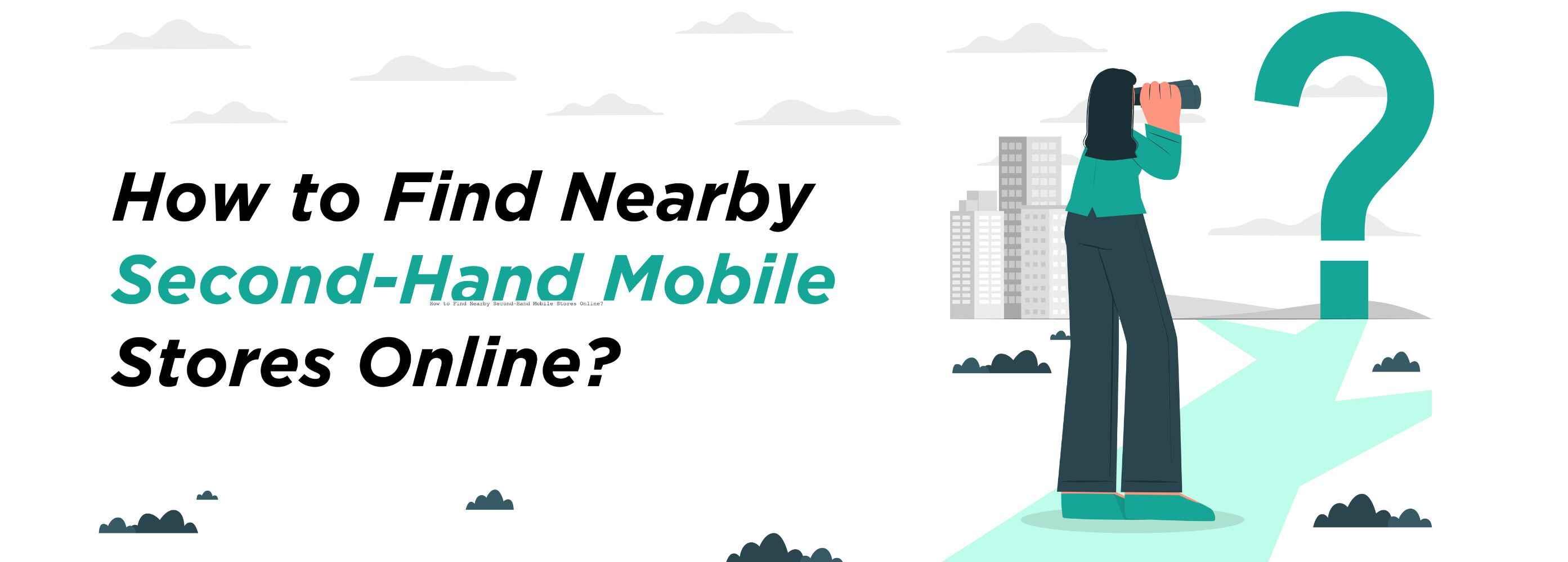 Discover the best nearby second-hand mobile stores online for affordable deals