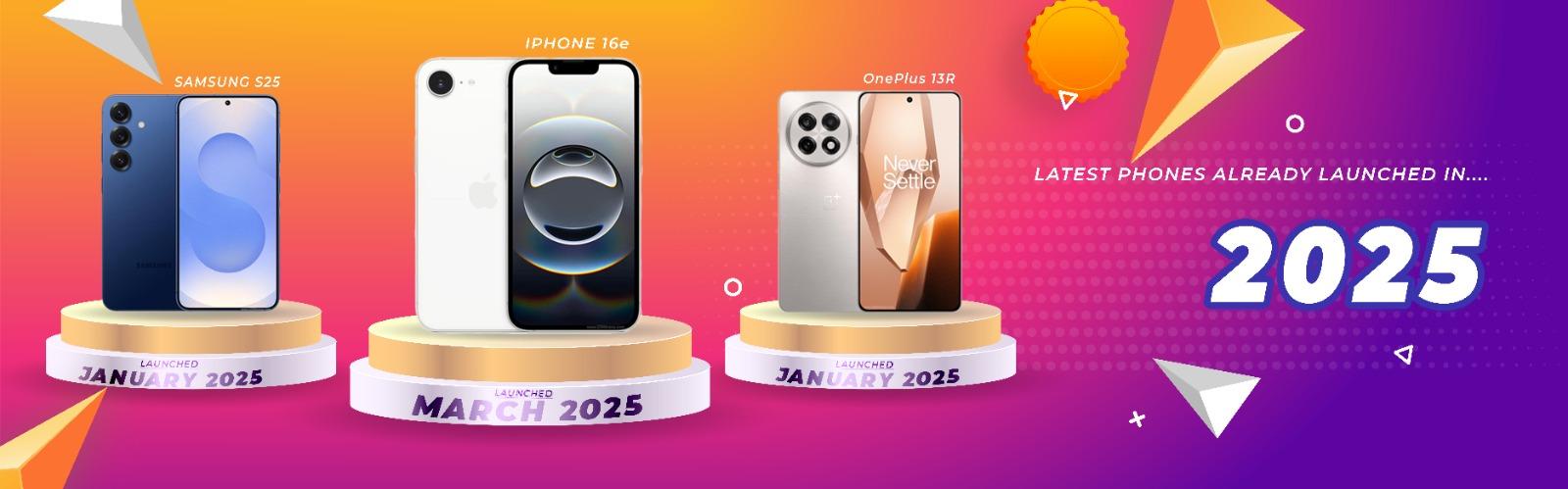 Latest Phones Launched in 2025 - Samsung Galaxy S25, OnePlus 13, iPhone 16e