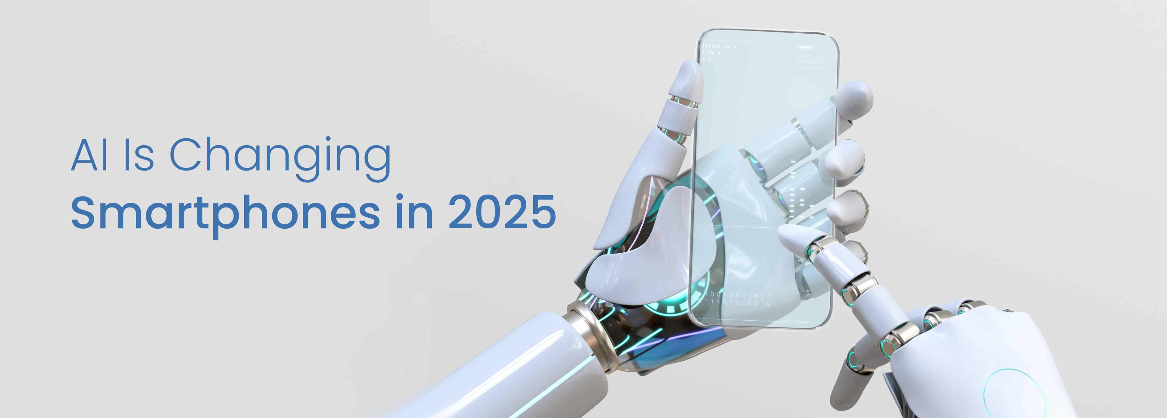 AI Is Transforming Smartphones in 2025